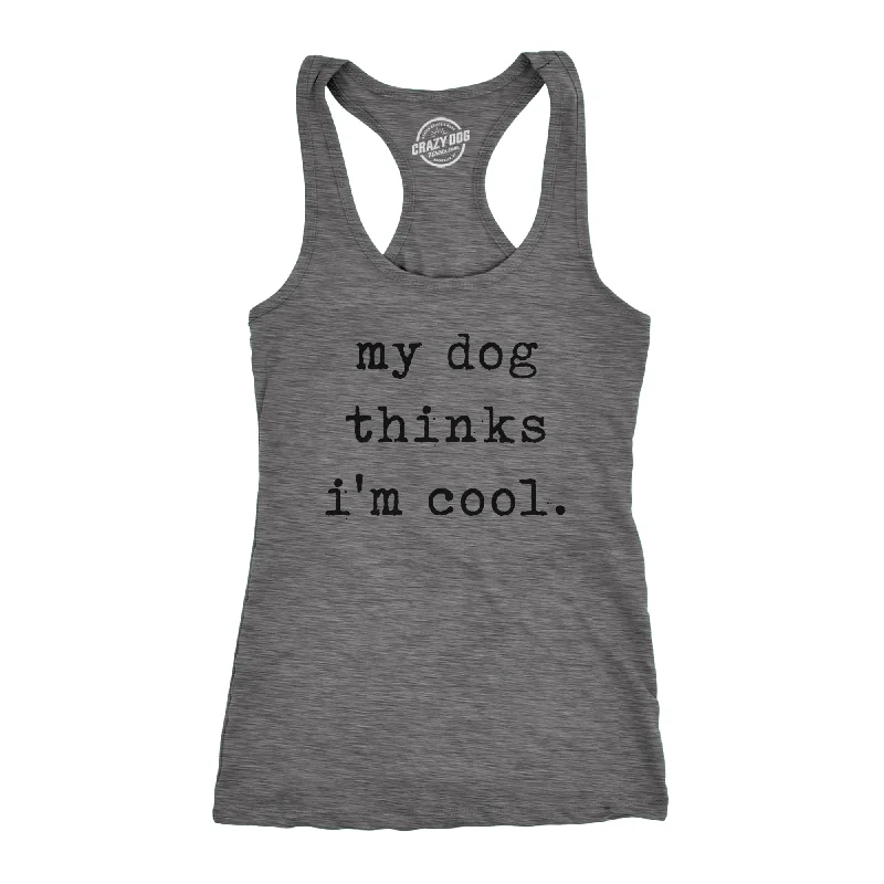 My Dog Thinks I'm Cool Women's Tank Top