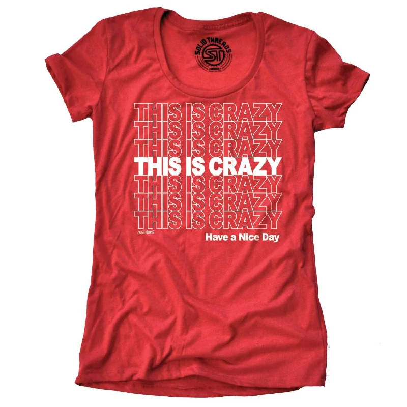 Women's This is Crazy, Have a Nice Day T-shirt